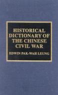 Historical Dictionary Of The Chinese Civil War di Pak-Wah Leung edito da Scarecrow Press