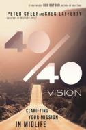 40/40 Vision di Peter Greer, Greg Lafferty edito da Intervarsity Press