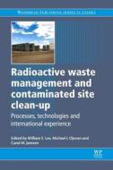 Radioactive Waste Management and Contaminated Site Clean-Up: Processes, Technologies and International Experience di William E. Lee edito da WOODHEAD PUB