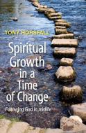 Spiritual Growth in a Time of Change di Tony Horsfall edito da BRF (The Bible Reading Fellowship)