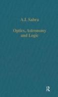 Optics, Astronomy and Logic di A. I. Sabra edito da Routledge