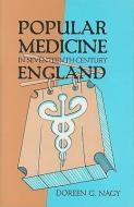 Popular Medicine in Seventeenth-Century England di Doreen Evenden Nagy edito da UNIV OF WISCONSIN PR