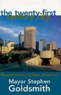 The Twenty-first Century City di Steven Goldsmith, Professor Stephen Goldsmith edito da Regnery Publishing Inc