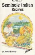 Seminole Indian Recipes di Joyce LaFray edito da Seaside Publishing