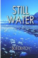 Still Water di MR Bob Denton edito da Bob Denton