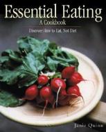 Essential Eating: A Cookbook di Quinn edito da Independent Publishers Group