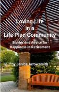 Loving Life in a Life Plan Community di Janice Arrowsmith edito da Janice Arrowsmith