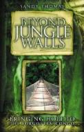 Beyond Jungle Walls: Bringing Hope to the Forgotten Congo di Sandy Thomas edito da 21st Century Press