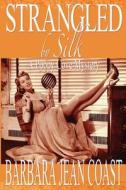 Strangled by Silk: A Poppy Cove Mystery di Barbara Jean Coast edito da Cozy Cat Press