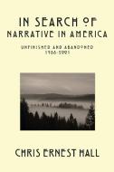 In Search of Narrative In America di Chris Hall edito da Complete Works of Chris Ernest Hall, The