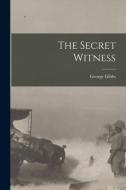 The Secret Witness [microform] di George Gibbs edito da LIGHTNING SOURCE INC