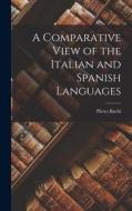 A Comparative View of the Italian and Spanish Languages di Bachi Pietro edito da LEGARE STREET PR