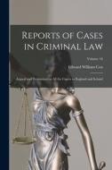 Reports of Cases in Criminal Law: Argued and Determined in All the Courts in England and Ireland; Volume 16 di Edward William Cox edito da LEGARE STREET PR