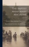 The Baptist Missionary Magazine; Volume 25 edito da LEGARE STREET PR