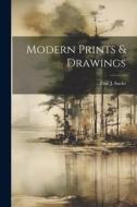 Modern Prints & Drawings di Paul J. Sachs edito da LEGARE STREET PR
