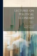 Lectures on Political Economy; Volume 1 di Dugald Stewart edito da LEGARE STREET PR