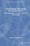 Cybersecurity Operations And Fusion Centers di Kevin Lynn McLaughlin edito da Taylor & Francis Ltd
