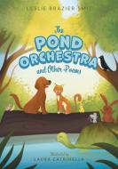 The Pond Orchestra and Other Poems di Leslie Brazier Smit edito da FriesenPress
