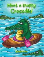 What a snappy crocodile! di Mark James edito da Mark James