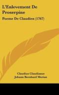 L'Enlevement de Proserpine: Poeme de Claudien (1767) di Claudius Claudianus edito da Kessinger Publishing