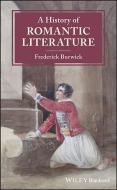 A History of Romantic Literature di Frederick Burwick edito da Wiley-Blackwell