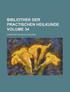 Bibliothek Der Practischen Heilkunde Volume 34 di Christian Wilhelm Hufeland edito da Rarebooksclub.com
