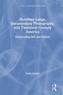Dorothea Lange, Documentary Photography, and Twentieth-Century America di Carol Quirke edito da Taylor & Francis Ltd