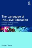 The Language of Inclusive Education di Elizabeth Walton edito da Routledge