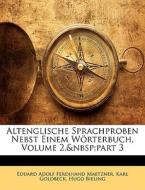 Altenglische Sprachproben Nebst Einem W di Eduard Adolf Ferdinand Maetzner, Karl Goldbeck, Hugo Bieling edito da Nabu Press