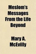 Meslom's Messages From The Life Beyond di Mary A. McEvilly edito da General Books