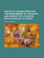 Practical Suggestions For The Management Of Law-suits And Conduct Of Litigation Both In And Out Of Court di Lajoux Alexandra Reed edito da General Books Llc