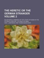 The Heretic Or The German Stranger Volu di Ivan I. Laenikov edito da Rarebooksclub.com