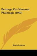Beitrage Zur Neueren Philologie (1902) di Jakob Schipper edito da Kessinger Publishing