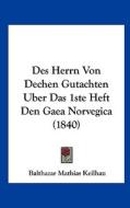 Des Herrn Von Dechen Gutachten Uber Das 1ste Heft Den Gaea Norvegica (1840) di Balthazar Mathias Keilhau edito da Kessinger Publishing