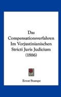 Das Compensationsverfahren Im Vorjustinianischen Stricti Juris Judicium (1886) di Ernst Stampe edito da Kessinger Publishing
