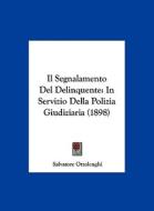 Il Segnalamento del Delinquente: In Servizio Della Polizia Giudiziaria (1898) di Salvatore Ottolenghi edito da Kessinger Publishing