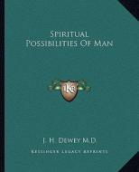 Spiritual Possibilities of Man di J. H. Dewey M. D. edito da Kessinger Publishing