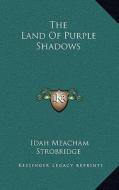 The Land of Purple Shadows di Idah Meacham Strobridge edito da Kessinger Publishing