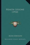 Health Lessons (1910) di Alvin Davison edito da Kessinger Publishing