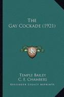 The Gay Cockade (1921) di Temple Bailey edito da Kessinger Publishing