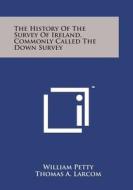 The History of the Survey of Ireland, Commonly Called the Down Survey di William Petty edito da Literary Licensing, LLC