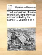 The Lucubrations Of Isaac Bickerstaff, Esq; Revised And Corrected By The Author. ... Volume 1 Of 4 di Multiple Contributors edito da Gale Ecco, Print Editions