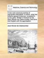 A New And Universal Practice Of Mercantile Arithmetick di Jean Monier De Clairecombe edito da Gale Ecco, Print Editions