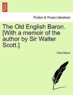 The Old English Baron. [With a memoir of the author by Sir Walter Scott.] di Clara Reeve edito da British Library, Historical Print Editions