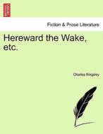 Hereward the Wake, etc. di Charles Kingsley edito da British Library, Historical Print Editions