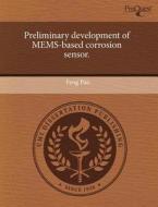 Preliminary Development Of Mems-based Corrosion Sensor. di Feng Pan edito da Proquest, Umi Dissertation Publishing