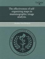 The Effectiveness Of Self-organizing Maps In Mammographic Image Analysis. di Heather Erin Rickard edito da Proquest, Umi Dissertation Publishing