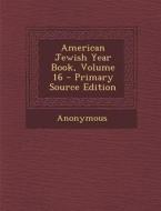 American Jewish Year Book, Volume 16 di Anonymous edito da Nabu Press