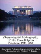 Chronological Bibliography Of The Tuna-dolphin Problem, 1941-2001 di Dr William F Perrin, Southwest Fisheries Science Center Npaa edito da Bibliogov