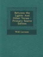 Between the Lights: And Other Verses di Will Lawson edito da Nabu Press